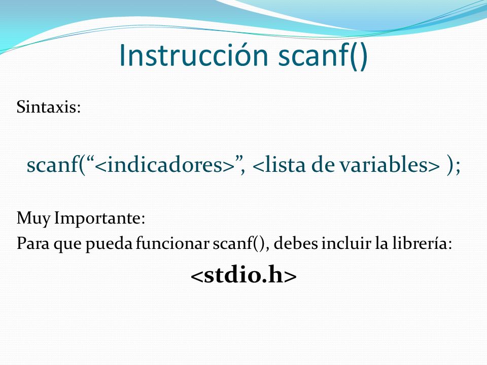scanf( <indicadores> , <lista de variables> );