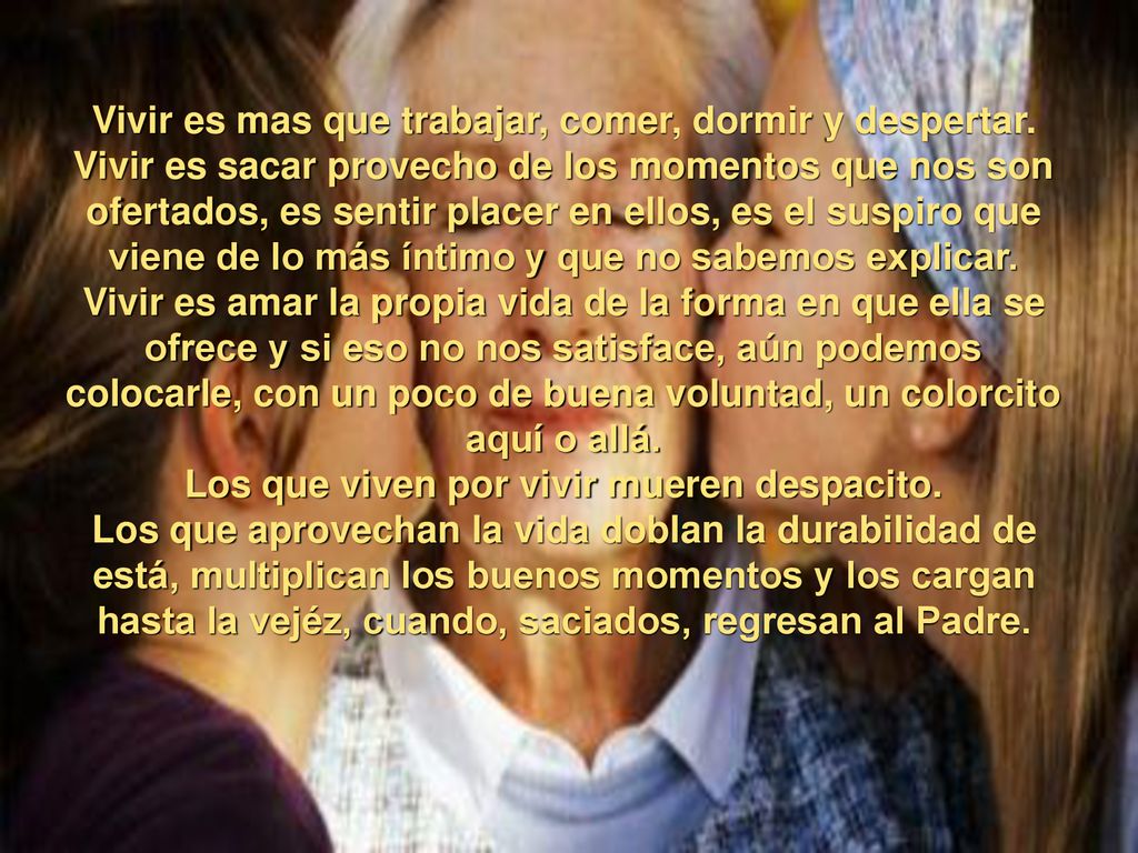Vivir es mas que trabajar, comer, dormir y despertar.