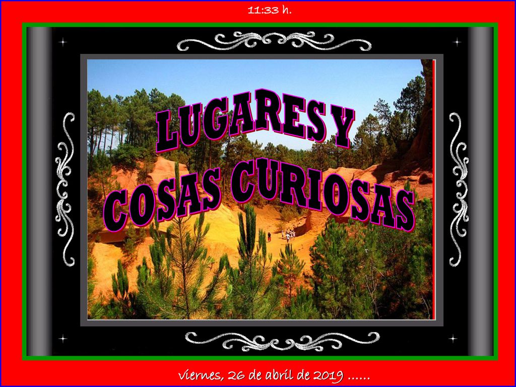 LUGARES Y COSAS CURIOSAS viernes, 26 de abril de 2019 …… 11:33 h.