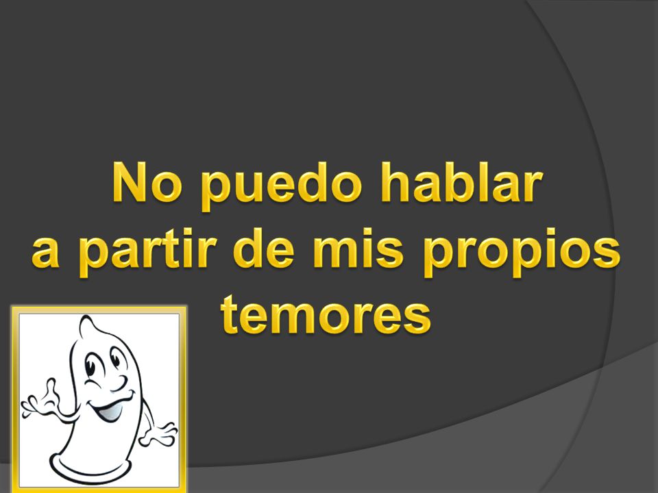 No puedo hablar a partir de mis propios temores