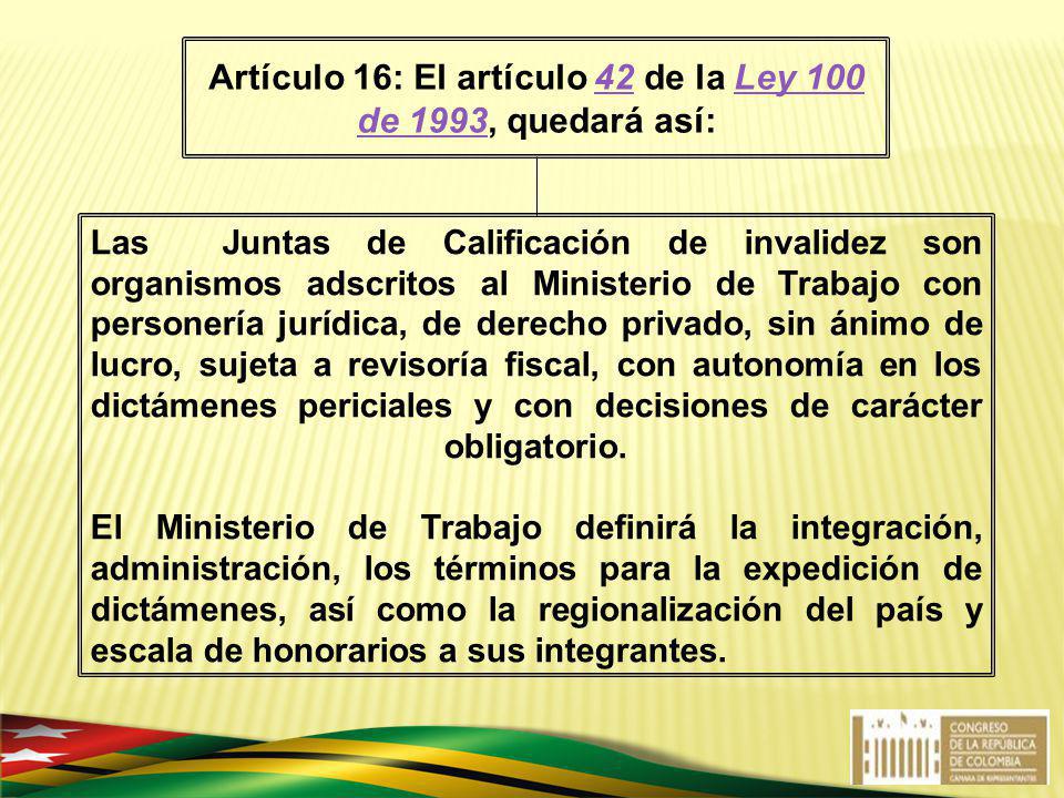 Artículo 16: El artículo 42 de la Ley 100 de 1993, quedará así:
