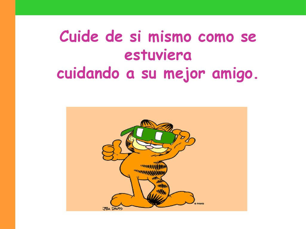 Cuide de si mismo como se estuviera cuidando a su mejor amigo.