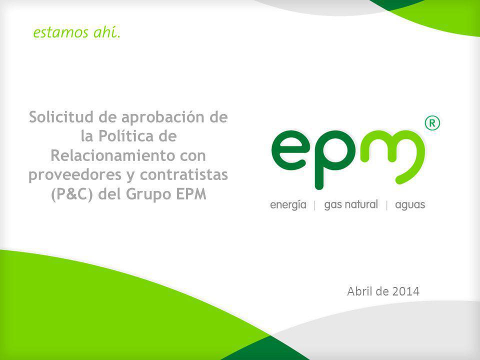 Solicitud de aprobación de la Política de Relacionamiento con proveedores y contratistas (P&C) del Grupo EPM