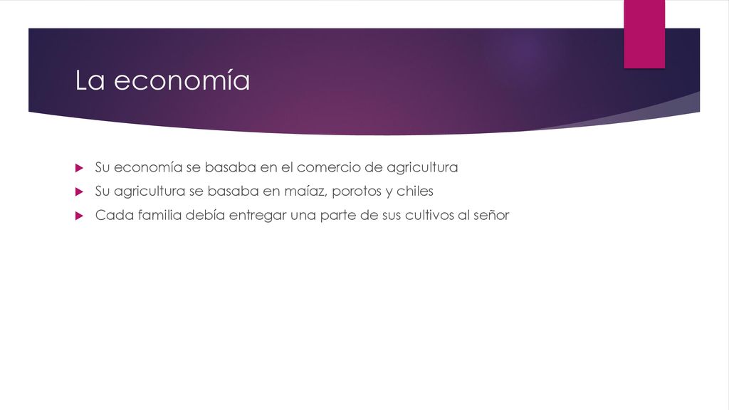 La economía Su economía se basaba en el comercio de agricultura