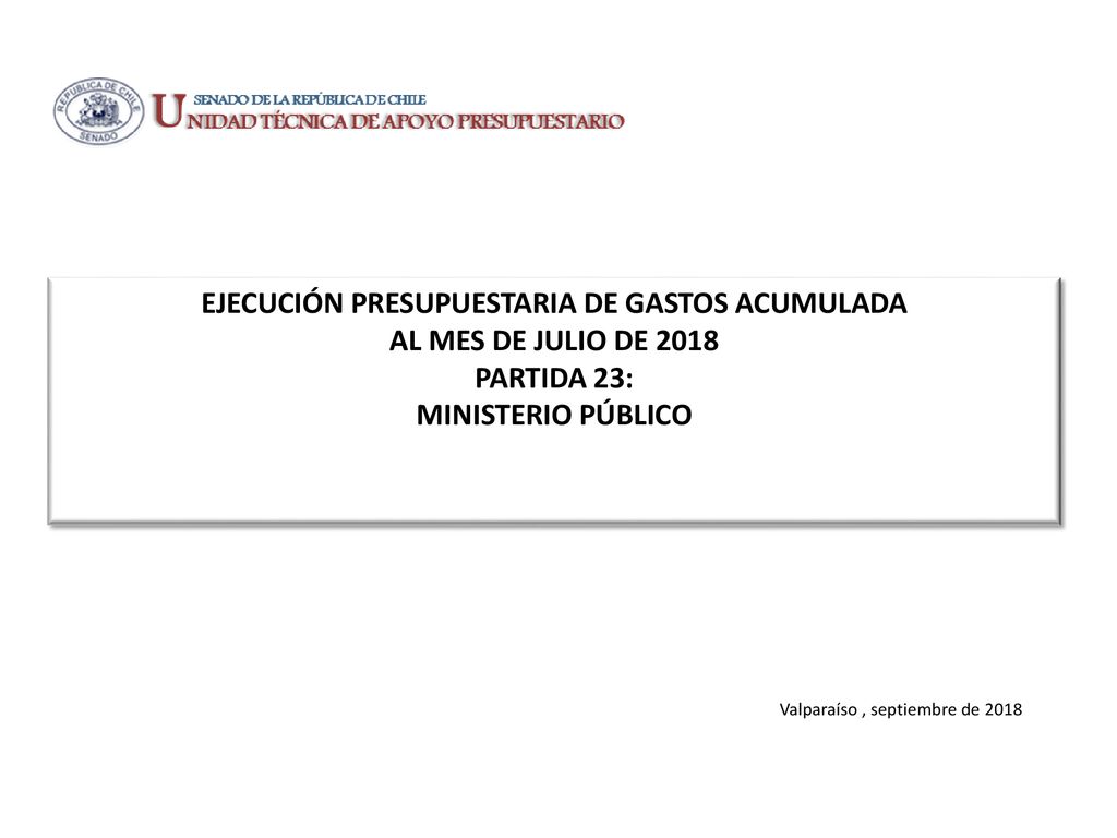 EJECUCIÓN PRESUPUESTARIA DE GASTOS ACUMULADA AL MES DE JULIO DE 2018 PARTIDA 23: MINISTERIO PÚBLICO