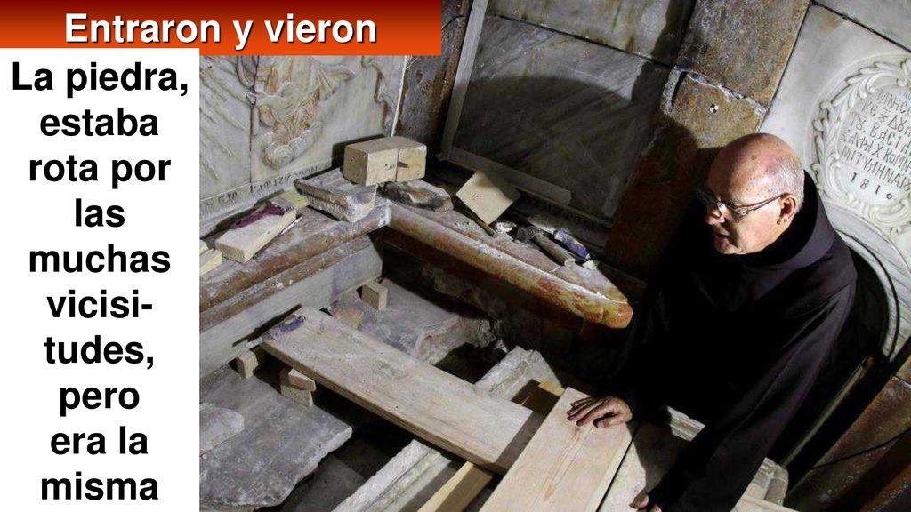 La piedra, estaba rota por las muchas vicisi-tudes, pero