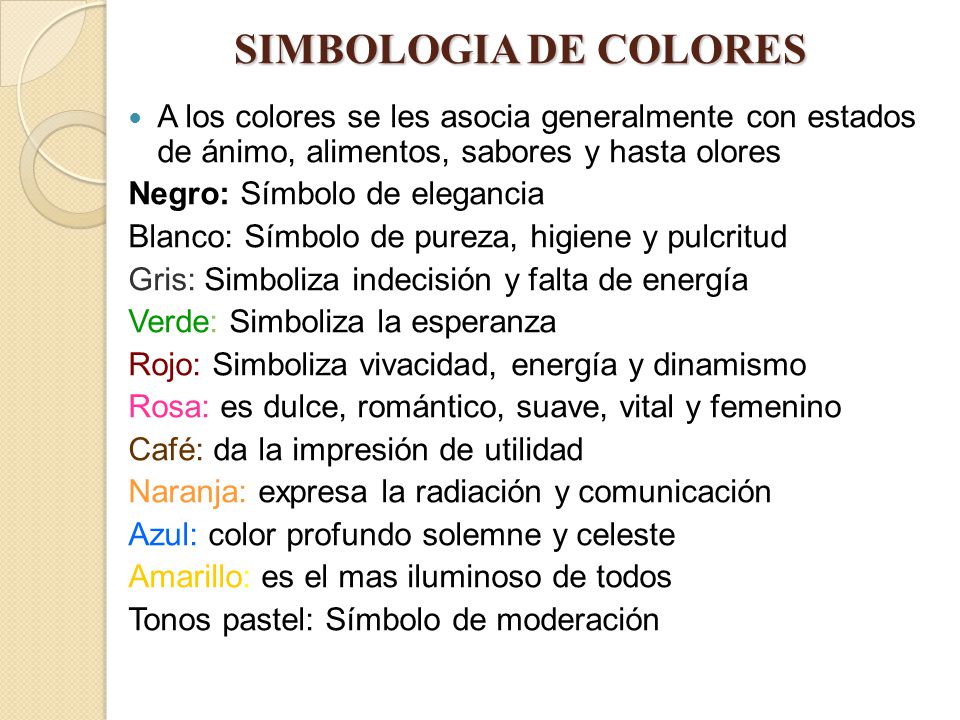 SIMBOLOGIA DE COLORES A los colores se les asocia generalmente con estados de ánimo, alimentos, sabores y hasta olores.