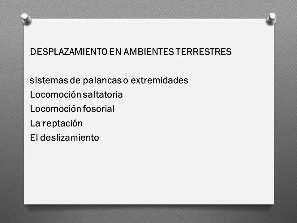 DESPLAZAMIENTO EN AMBIENTES TERRESTRES sistemas de palancas o extremidades Locomoción saltatoria Locomoción fosorial La reptación El deslizamiento