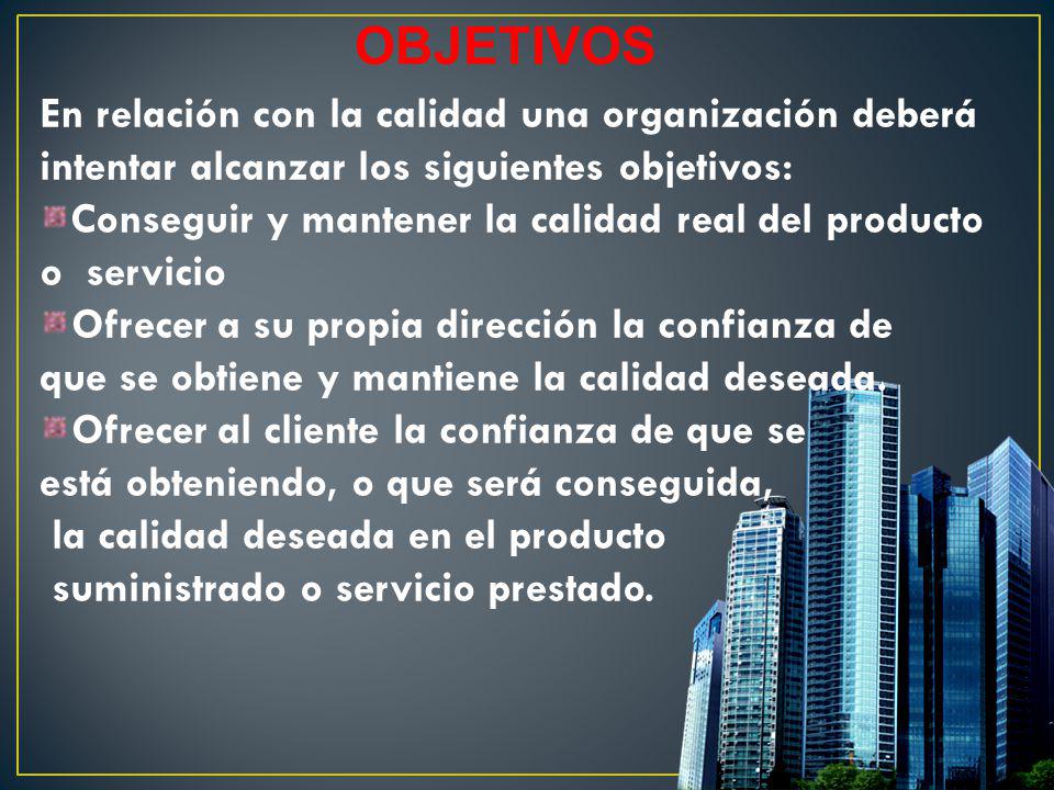 OBJETIVOS En relación con la calidad una organización deberá