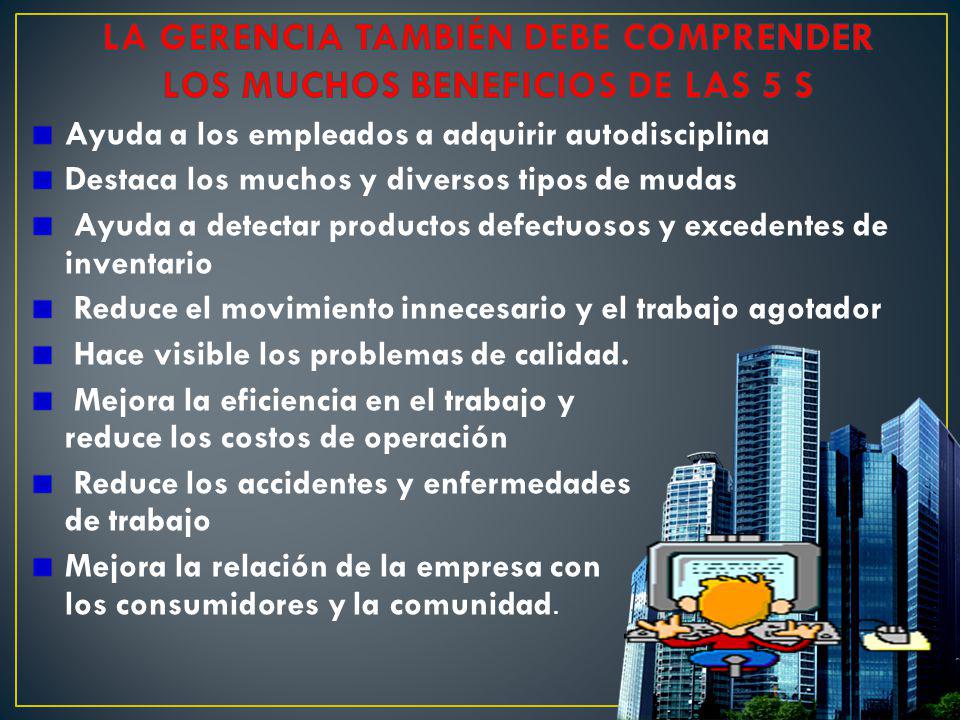 LA GERENCIA TAMBIÉN DEBE COMPRENDER LOS MUCHOS BENEFICIOS DE LAS 5 S