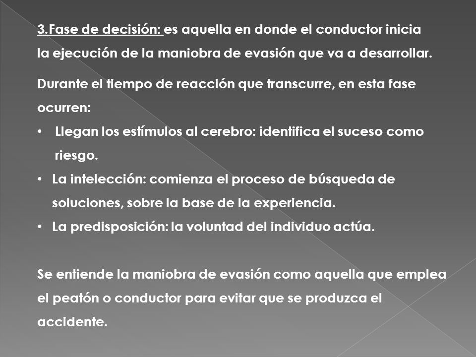 3.Fase de decisión: es aquella en donde el conductor inicia la ejecución de la maniobra de evasión que va a desarrollar.