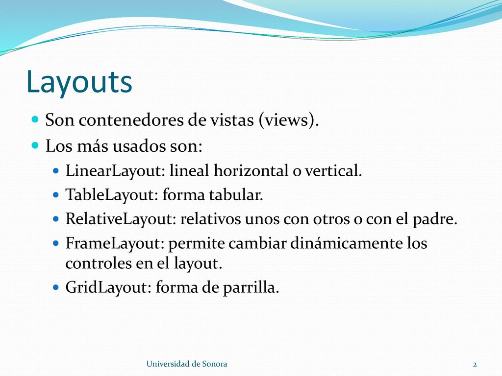 Layouts Son contenedores de vistas (views). Los más usados son: