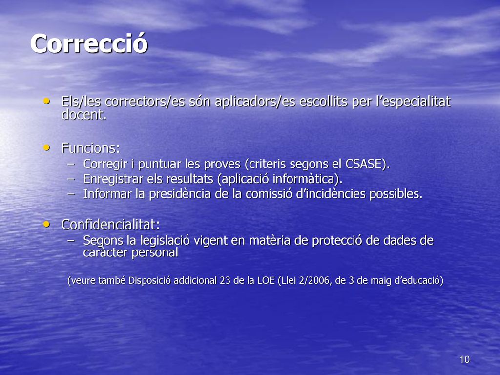 Correcció Els/les correctors/es són aplicadors/es escollits per l’especialitat docent. Funcions: