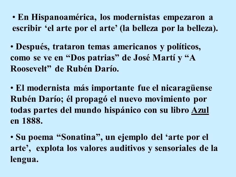 En Hispanoamérica, los modernistas empezaron a escribir ‘el arte por el arte’ (la belleza por la belleza).