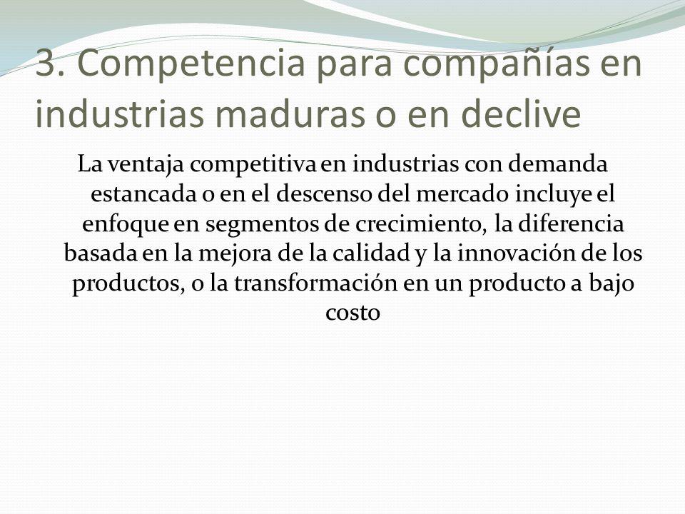 3. Competencia para compañías en industrias maduras o en declive