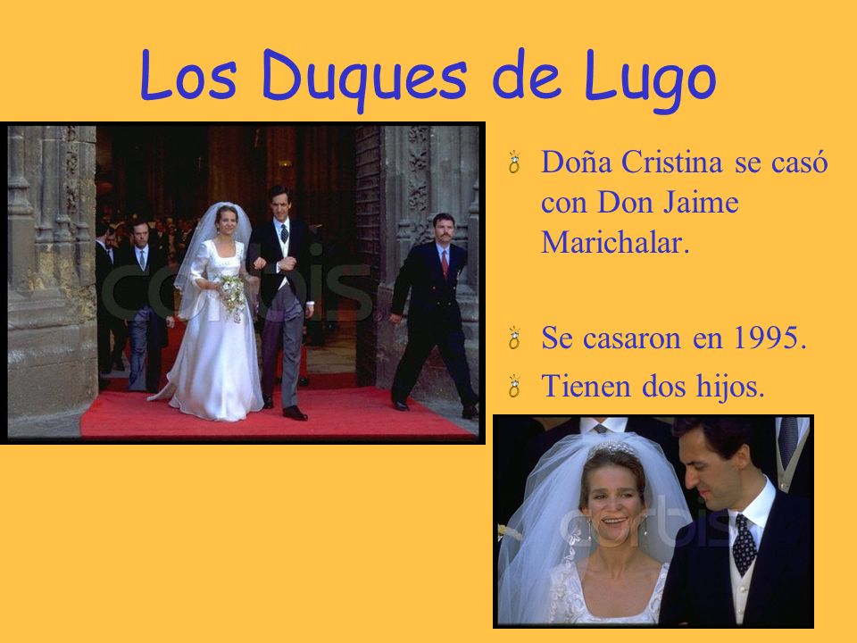 Los Duques de Lugo Doña Cristina se casó con Don Jaime Marichalar.