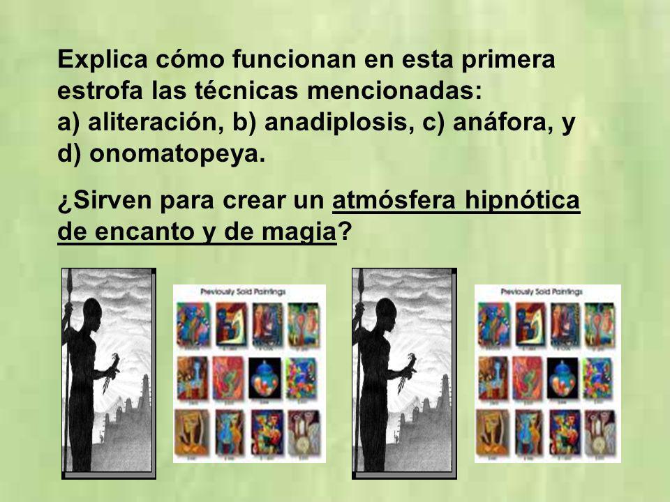 Explica cómo funcionan en esta primera estrofa las técnicas mencionadas: a) aliteración, b) anadiplosis, c) anáfora, y d) onomatopeya.