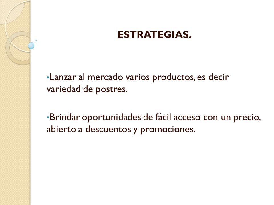 ESTRATEGIAS. Lanzar al mercado varios productos, es decir variedad de postres.