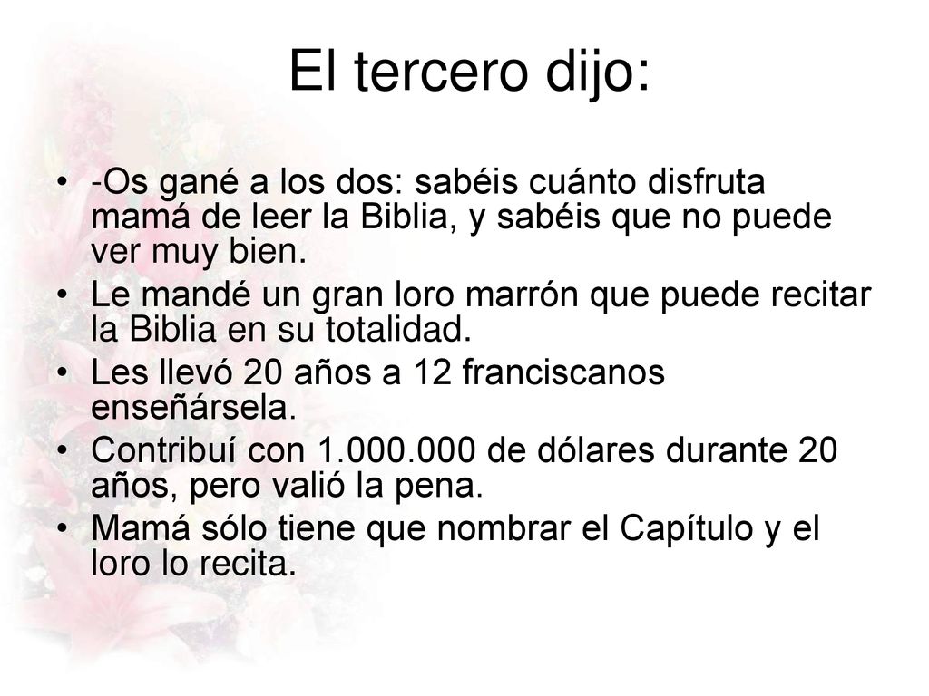 El tercero dijo: -Os gané a los dos: sabéis cuánto disfruta mamá de leer la Biblia, y sabéis que no puede ver muy bien.