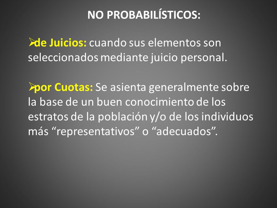 No Probabilísticos: de Juicios: cuando sus elementos son seleccionados mediante juicio personal.