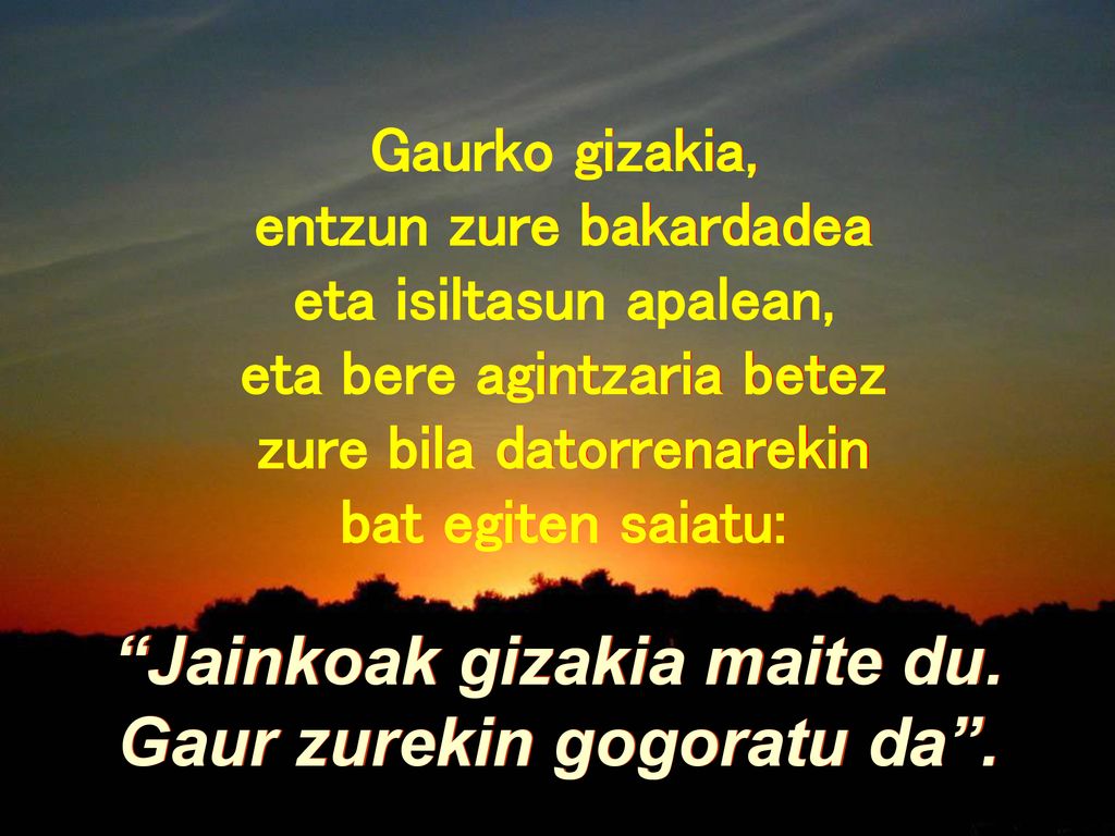 Jainkoak gizakia maite du. Gaur zurekin gogoratu da .