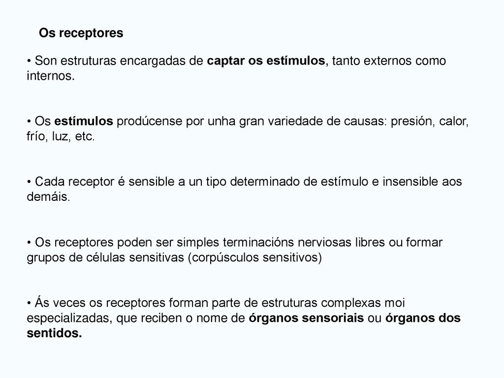 Os receptores Son estruturas encargadas de captar os estímulos, tanto externos como internos.