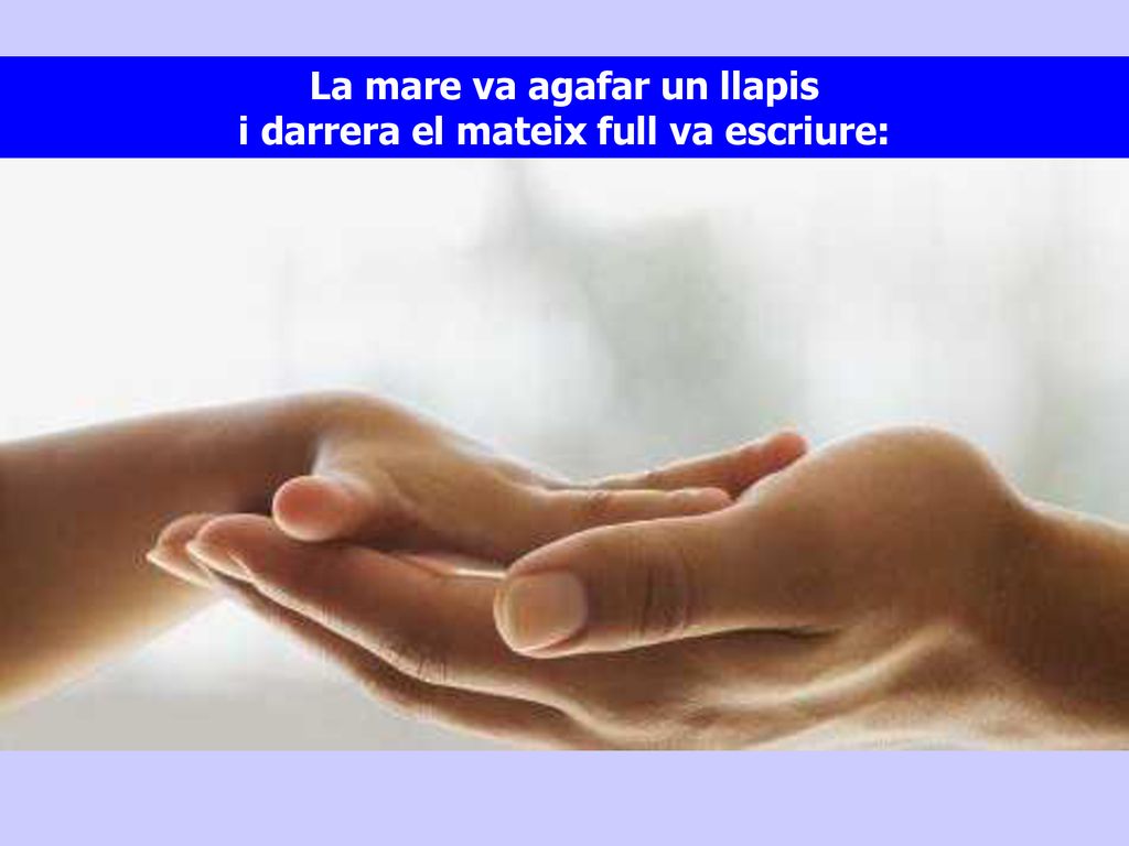 La mare va agafar un llapis i darrera el mateix full va escriure: