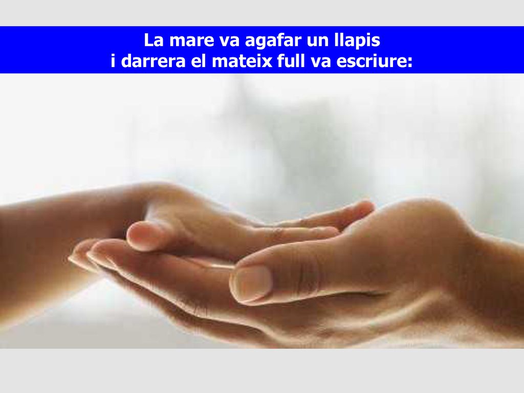 La mare va agafar un llapis i darrera el mateix full va escriure: