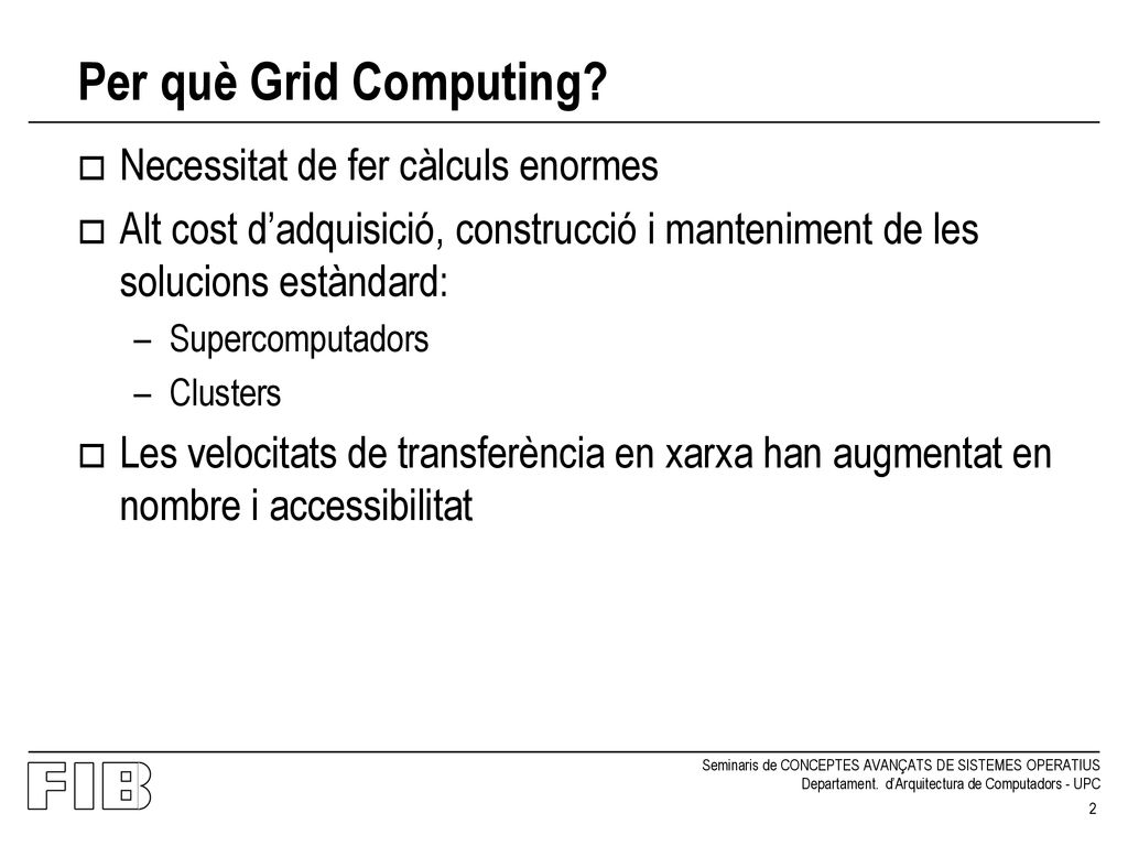 Per què Grid Computing Necessitat de fer càlculs enormes