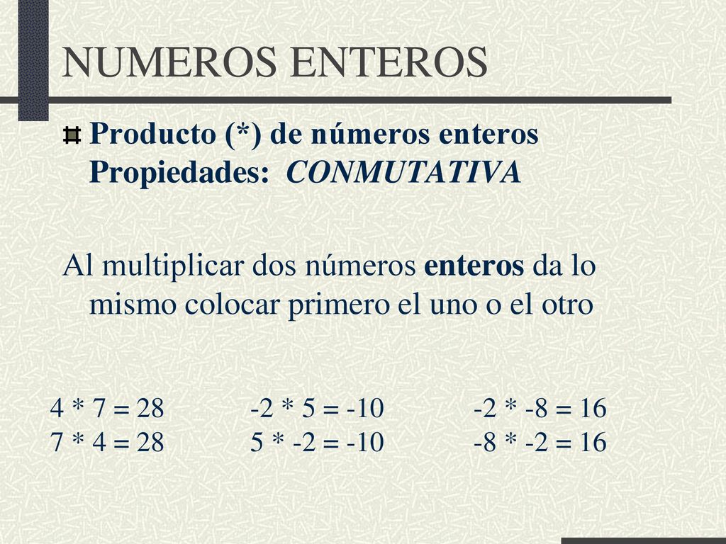 NUMEROS ENTEROS Producto (*) de números enteros Propiedades: CONMUTATIVA.