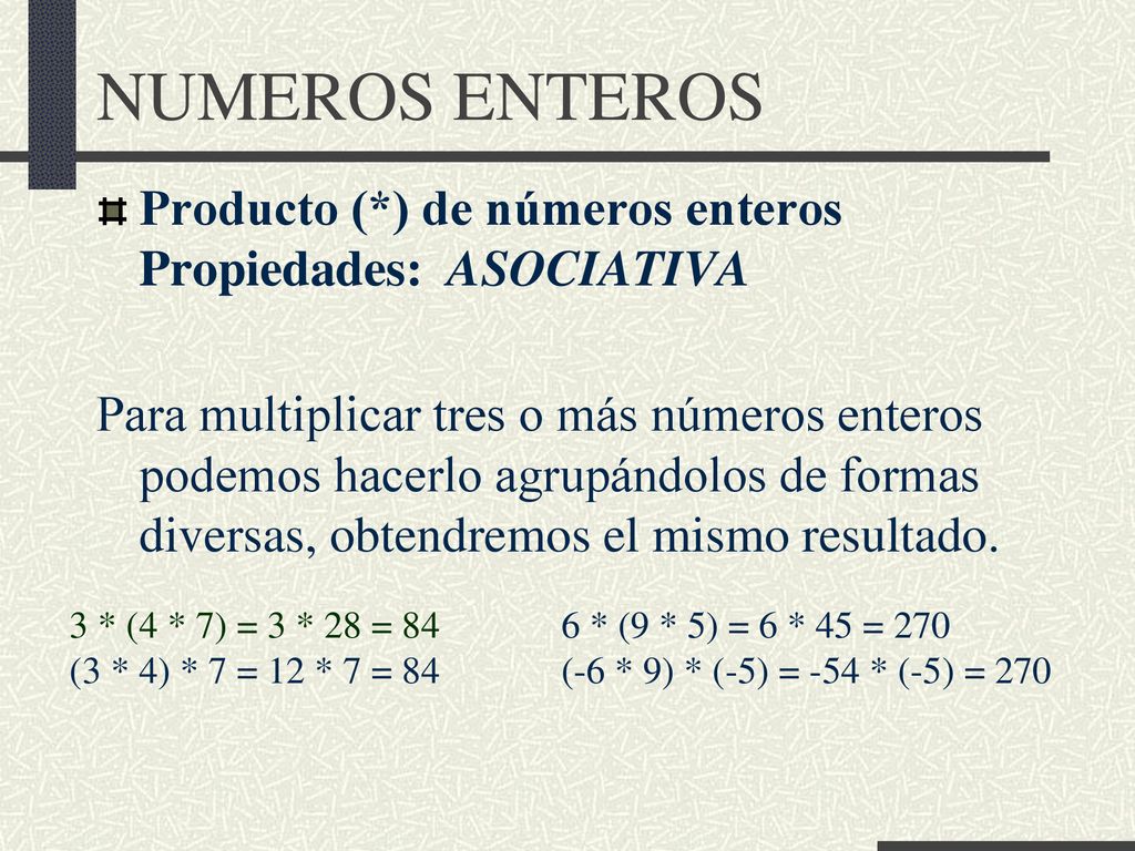 NUMEROS ENTEROS Producto (*) de números enteros Propiedades: ASOCIATIVA.