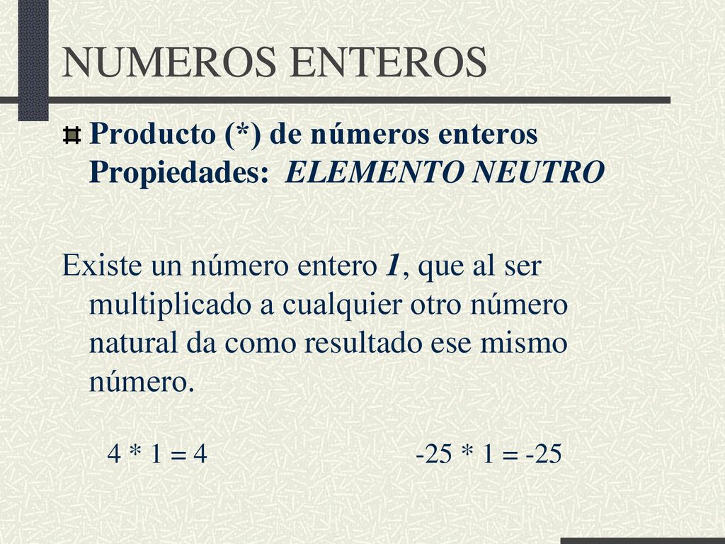 NUMEROS ENTEROS Producto (*) de números enteros Propiedades: ELEMENTO NEUTRO.