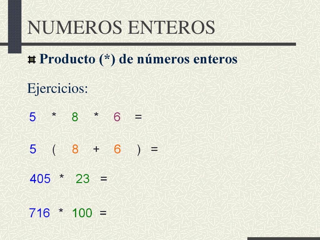NUMEROS ENTEROS Producto (*) de números enteros Ejercicios: