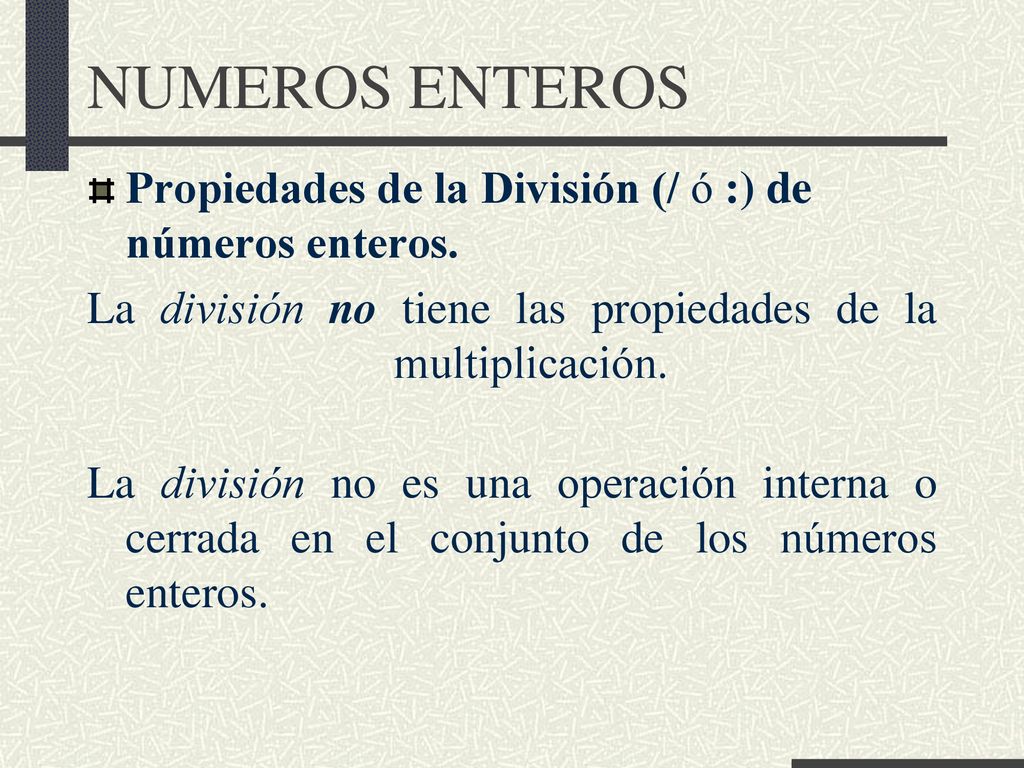 NUMEROS ENTEROS Propiedades de la División (/ ó :) de números enteros.
