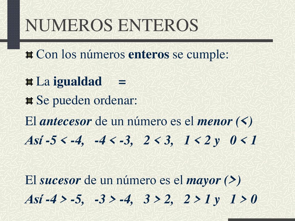 NUMEROS ENTEROS Con los números enteros se cumple: La igualdad =