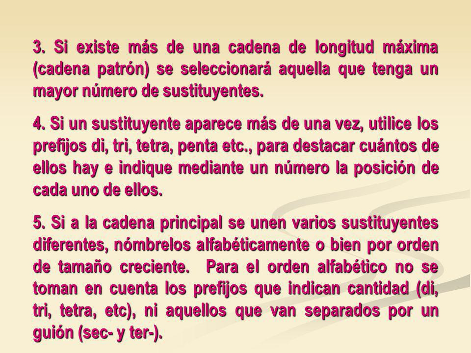 3. Si existe más de una cadena de longitud máxima (cadena patrón) se seleccionará aquella que tenga un mayor número de sustituyentes.