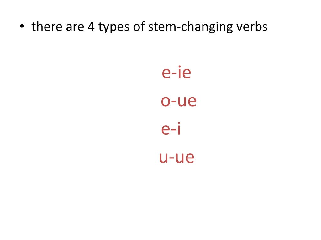there are 4 types of stem-changing verbs