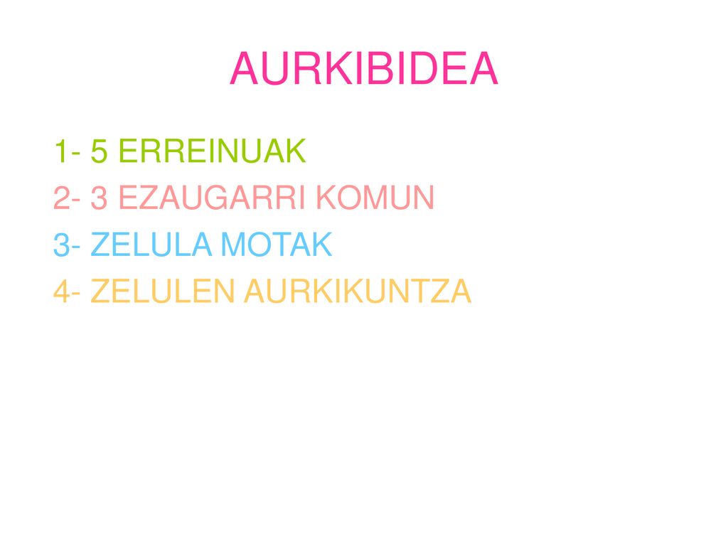AURKIBIDEA 1- 5 ERREINUAK 2- 3 EZAUGARRI KOMUN 3- ZELULA MOTAK