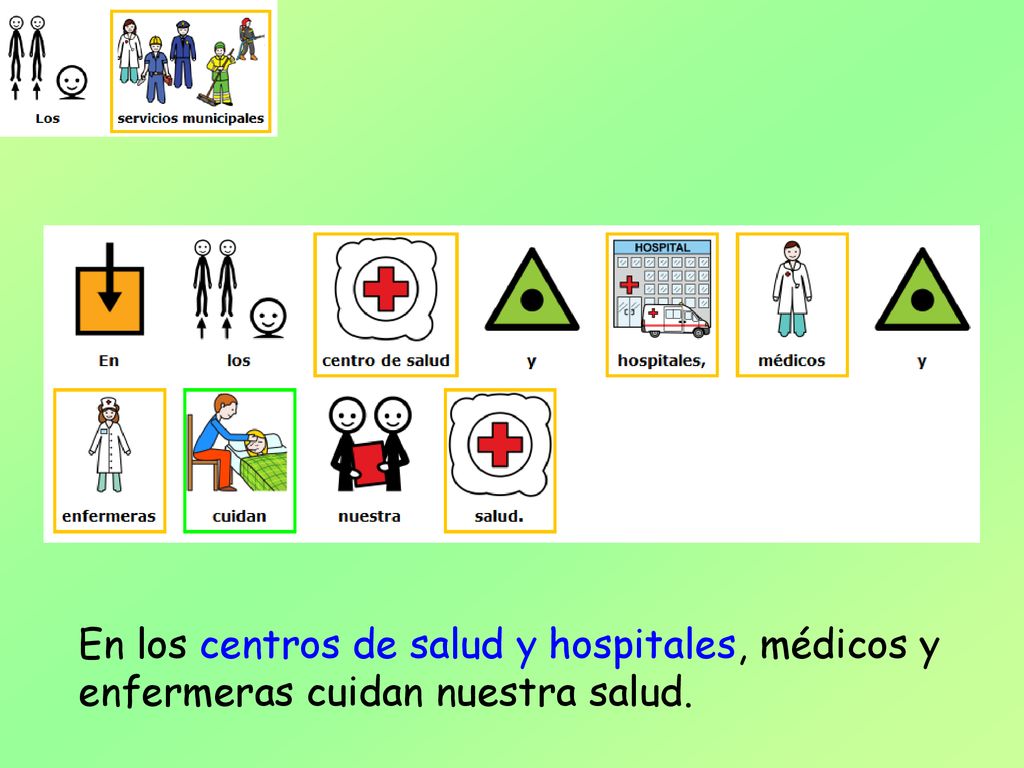 En los centros de salud y hospitales, médicos y enfermeras cuidan nuestra salud.