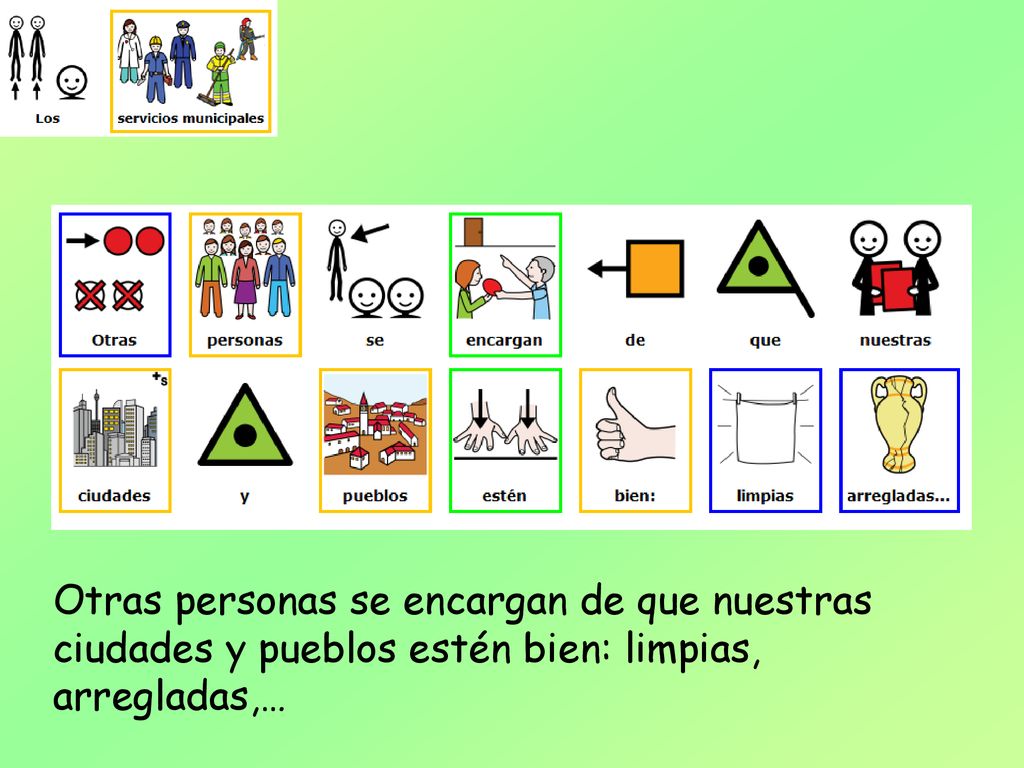Otras personas se encargan de que nuestras ciudades y pueblos estén bien: limpias, arregladas,…
