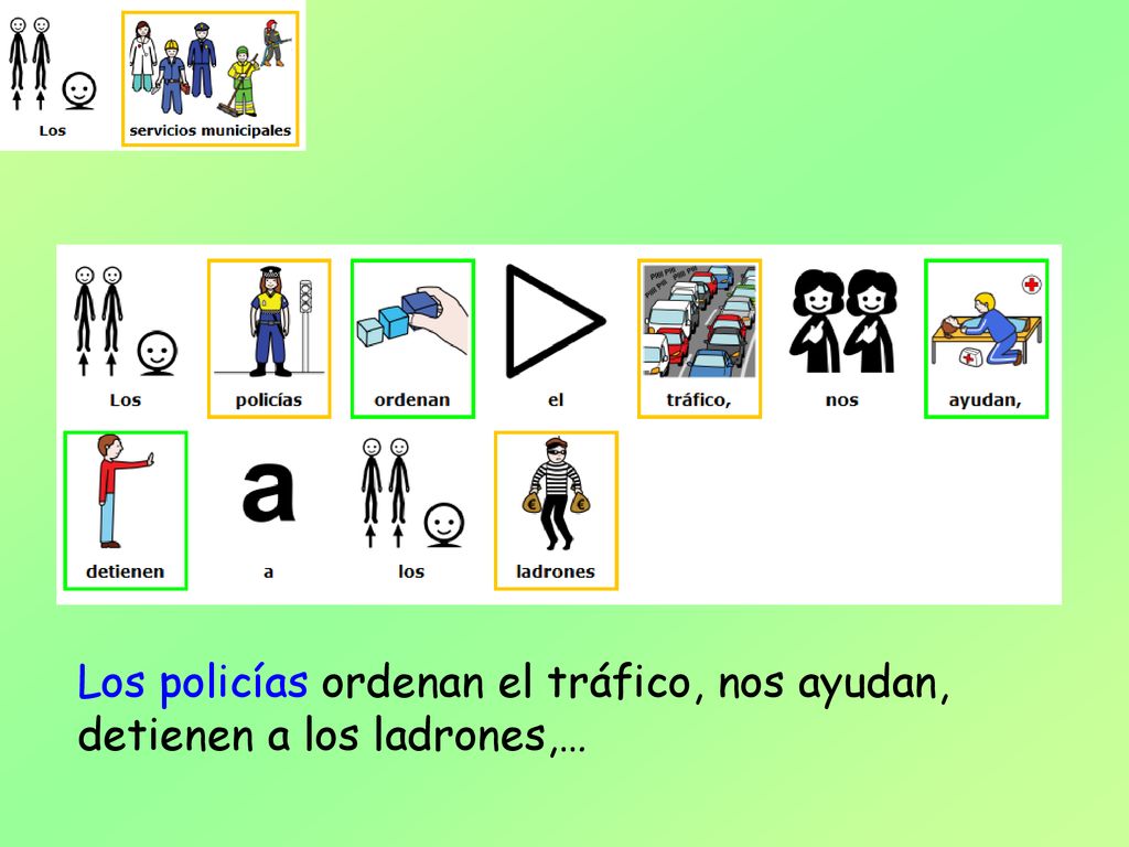 Los policías ordenan el tráfico, nos ayudan, detienen a los ladrones,…