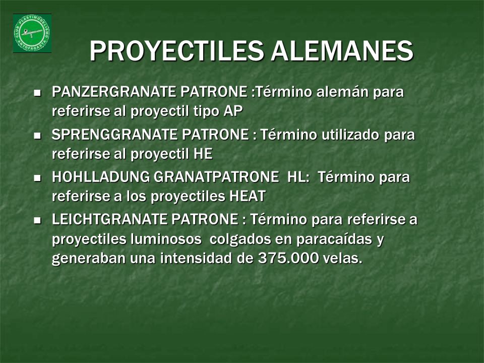 PROYECTILES ALEMANES PANZERGRANATE PATRONE :Término alemán para referirse al proyectil tipo AP.