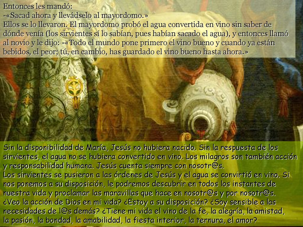Entonces les mandó: -«Sacad ahora y llevádselo al mayordomo