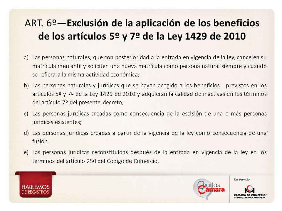 ART. 6º—Exclusión de la aplicación de los beneficios de los artículos 5º y 7º de la Ley 1429 de 2010