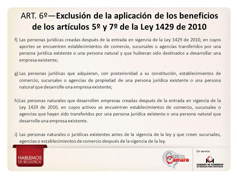 ART. 6º—Exclusión de la aplicación de los beneficios de los artículos 5º y 7º de la Ley 1429 de 2010