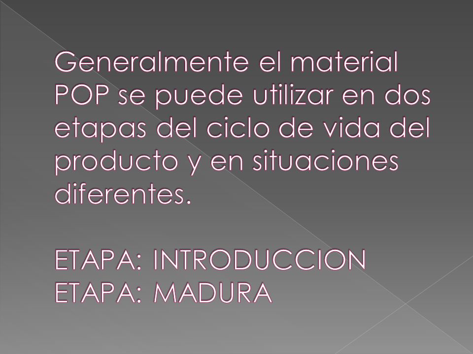 Generalmente el material POP se puede utilizar en dos etapas del ciclo de vida del producto y en situaciones diferentes.