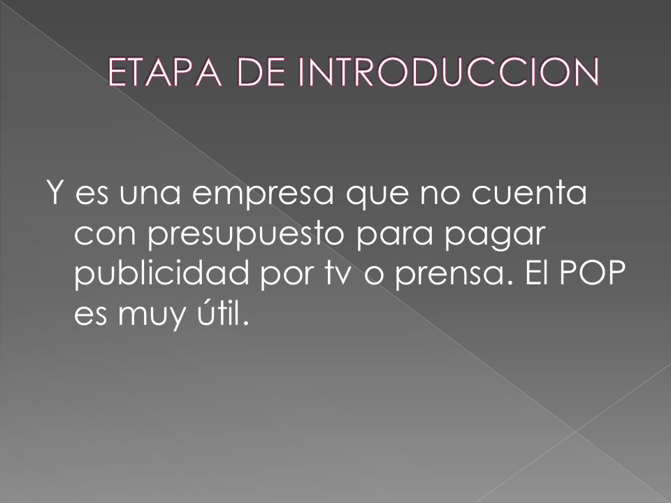 ETAPA DE INTRODUCCION Y es una empresa que no cuenta con presupuesto para pagar publicidad por tv o prensa.