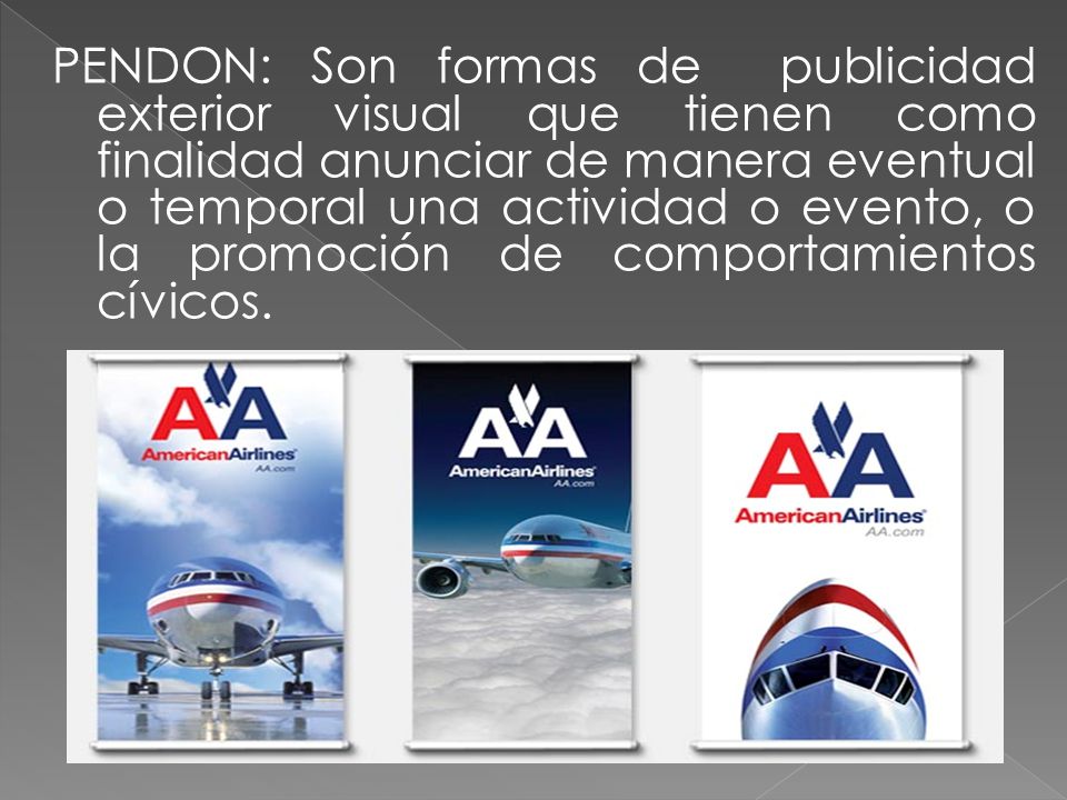 PENDON: Son formas de publicidad exterior visual que tienen como finalidad anunciar de manera eventual o temporal una actividad o evento, o la promoción de comportamientos cívicos.