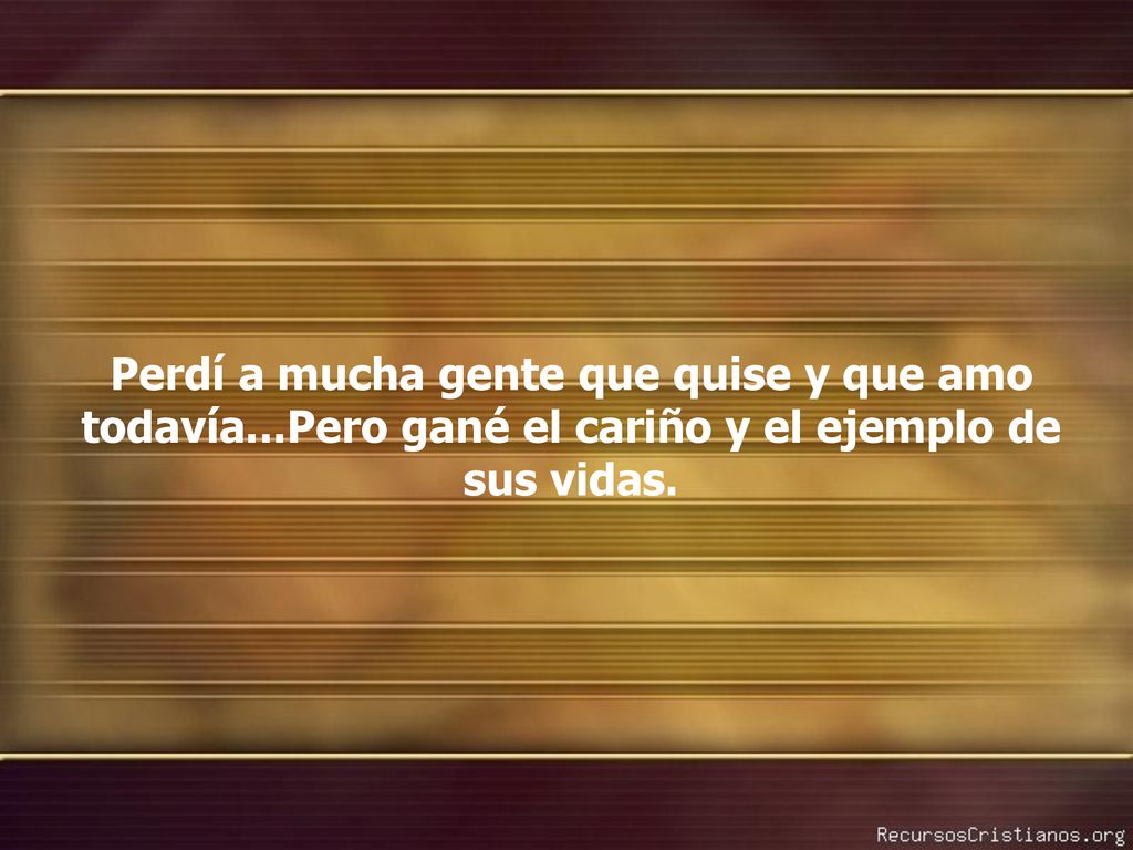 Perdí a mucha gente que quise y que amo todavía