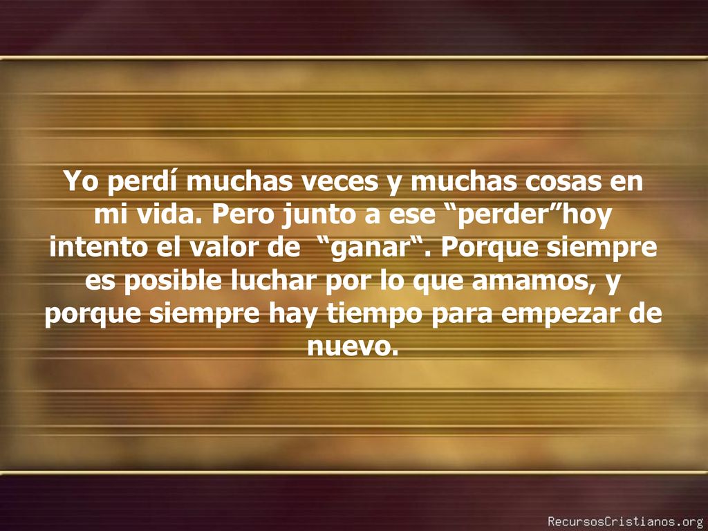Yo perdí muchas veces y muchas cosas en mi vida
